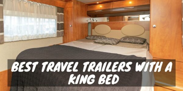 Best Travel Trailers With a King Bed