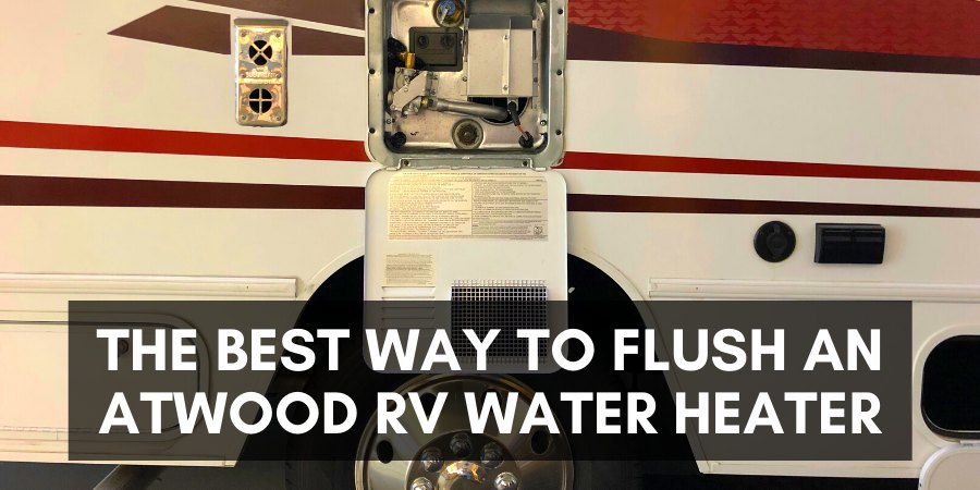 The best way to flush an atwood RV water heater