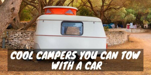12 Cool Campers You Can Tow With a Car