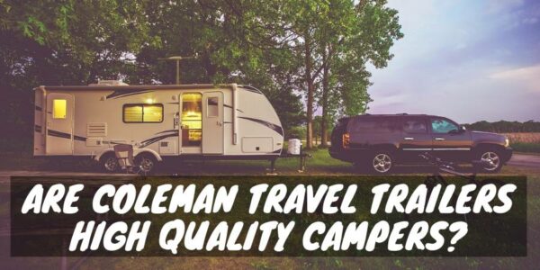 A Coleman is a high-quality travel trailer