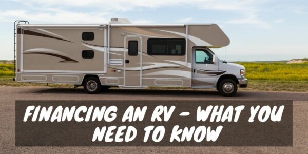 Financing an RV - What You Need to Know