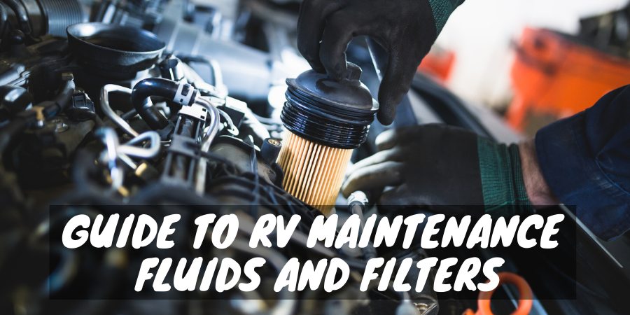 Guide to RV maintenance fluids and filters