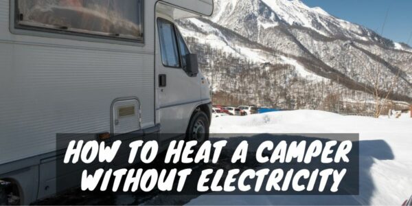 How to Heat a Camper Without Electricity