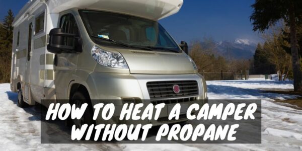 To heat a camper without propane
