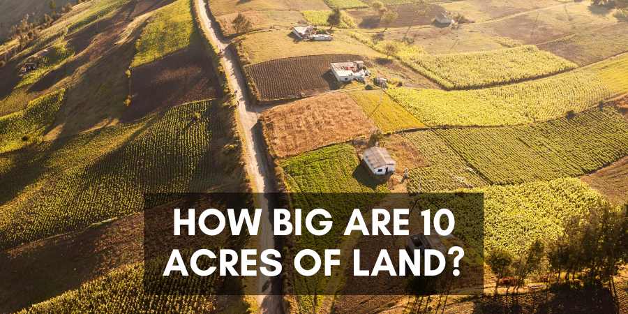 How big are 10 acres of land?