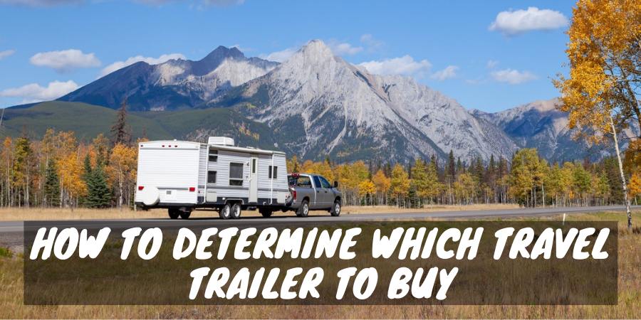 How to determine which a travel trailer buy
