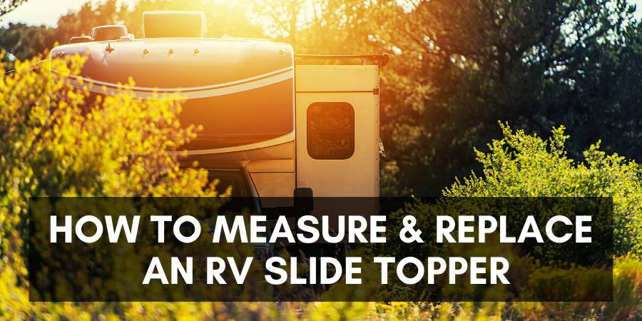 How to measure & replace an RV slide topper