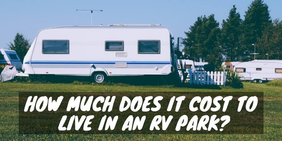 How much does it cost to live in an RV Park