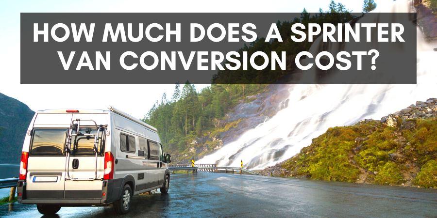 How much does a sprinter van conversion cost?