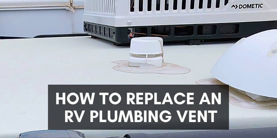 How to replace an RV plumbing vent
