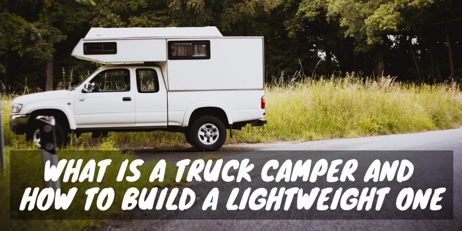 How to build a lightweight truck camper