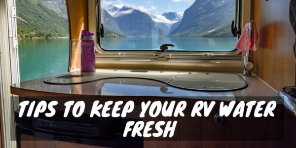 Tips to Keep Your RV Water Fresh