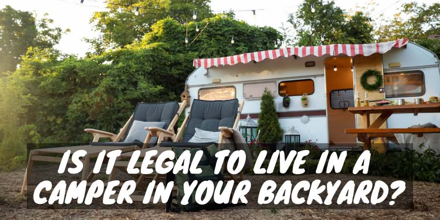 Legal to live in a camper in your backyard