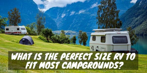 Perfect size RVs to fit campgrounds