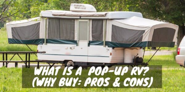 What Is a Pop-Up Camper? And Why Buy? (Pros & Cons)