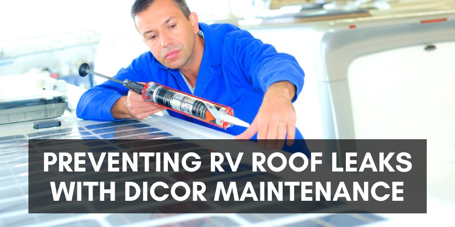 Preventing RV roof leaks with dicor maintenance