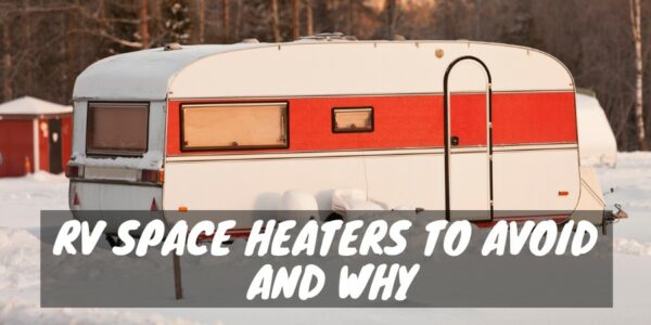 RV Space Heaters to Avoid and Why