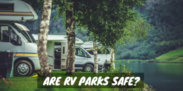 Are RV Parks Safe?