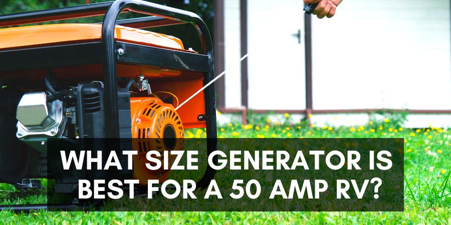 Size generator is best for a 50 amp RV?