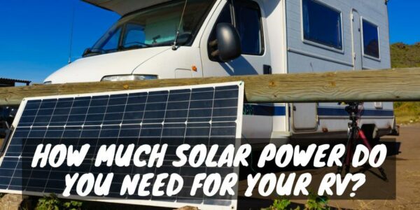 How Much Solar Power Do You Need for Your RV?
