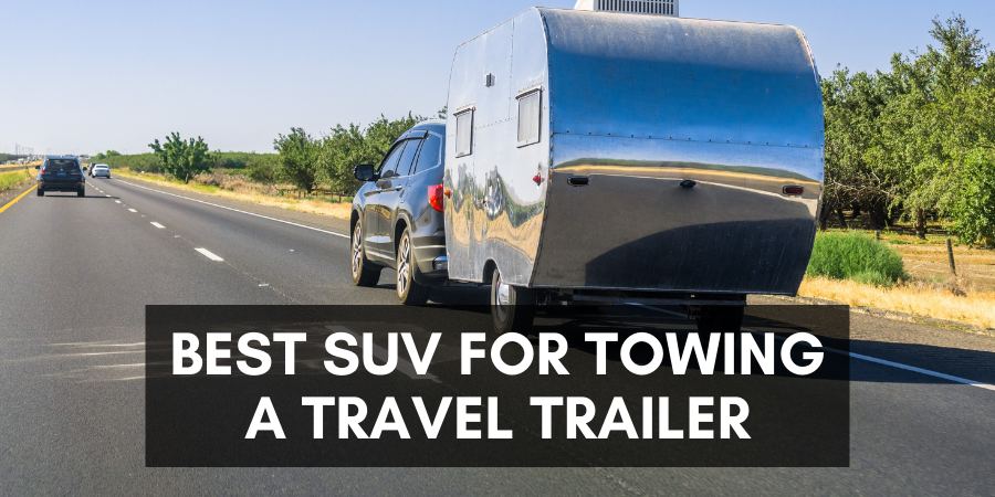 A SUV for towing a travel trailer