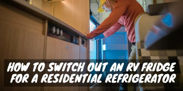 How to Switch Out an RV Fridge for a Residential Refrigerator