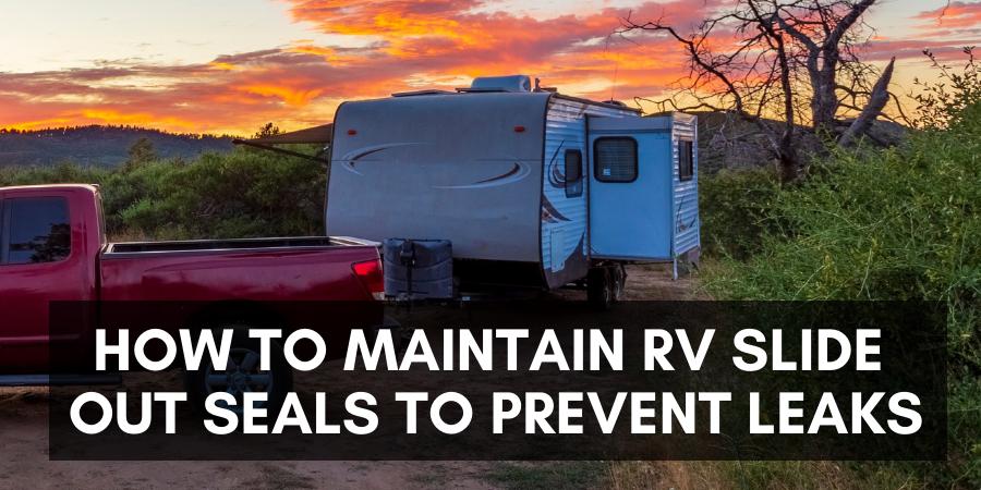 How to maintain RV slide out seals to prevent leaks