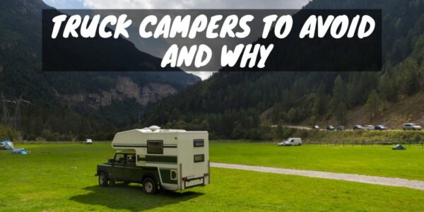 Truck campers to avoid and why