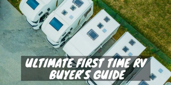 Ultimate first time RV buyer's guide